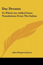 Day Dreams: To Which Are Added Some Translations From The Italian