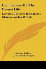 Companions For The Devout Life: Lectures Delivered In St. James Church, London 1875-76