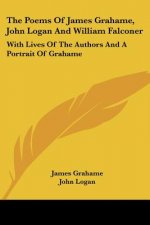 The Poems Of James Grahame, John Logan And William Falconer: With Lives Of The Authors And A Portrait Of Grahame