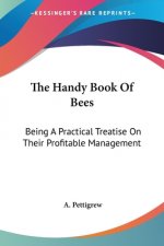 The Handy Book Of Bees: Being A Practical Treatise On Their Profitable Management