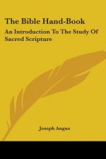 The Bible Hand-Book: An Introduction To The Study Of Sacred Scripture
