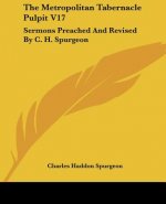 The Metropolitan Tabernacle Pulpit V17: Sermons Preached And Revised By C. H. Spurgeon