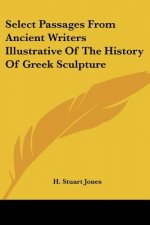 Select Passages From Ancient Writers Illustrative Of The History Of Greek Sculpture