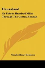 Hausaland: Or Fifteen Hundred Miles Through The Central Soudan
