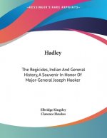 Hadley: The Regicides, Indian And General History, A Souvenir In Honor Of Major-General Joseph Hooker