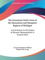 The Greenstone Schist Areas of the Menominee and Marquette Regions of Michigan: A Contribution to the Subject of Dynamic Metamorphism in Eruptive Rock