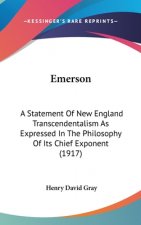 Emerson: A Statement Of New England Transcendentalism As Expressed In The Philosophy Of Its Chief Exponent (1917)