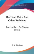 The Head Voice And Other Problems: Practical Talks On Singing (1917)