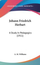 Johann Friedrich Herbart: A Study In Pedagogics (1911)