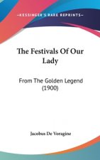 The Festivals Of Our Lady: From The Golden Legend (1900)