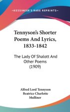 Tennyson's Shorter Poems And Lyrics, 1833-1842: The Lady Of Shalott And Other Poems (1909)