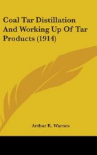 Coal Tar Distillation And Working Up Of Tar Products (1914)