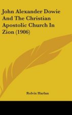 John Alexander Dowie And The Christian Apostolic Church In Zion (1906)