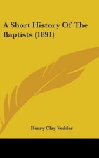 A Short History Of The Baptists (1891)