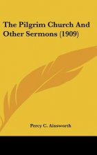 The Pilgrim Church And Other Sermons (1909)