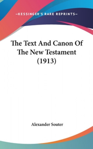 The Text And Canon Of The New Testament (1913)