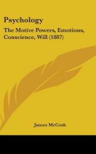 Psychology: The Motive Powers, Emotions, Conscience, Will (1887)