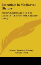Essentials In Mediaeval History: From Charlemagne To The Close Of The Fifteenth Century (1909)