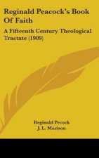 Reginald Peacock's Book Of Faith: A Fifteenth Century Theological Tractate (1909)