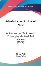 Scholasticism Old And New: An Introduction To Scholastic Philosophy, Medieval And Modern (1907)