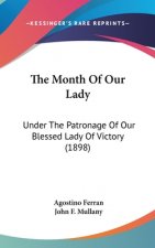The Month Of Our Lady: Under The Patronage Of Our Blessed Lady Of Victory (1898)
