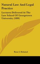 Natural Law And Legal Practice: Lectures Delivered At The Law School Of Georgetown University (1899)