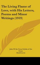 The Living Flame of Love, with His Letters, Poems and Minor Writings (1919)
