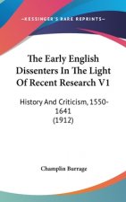 The Early English Dissenters In The Light Of Recent Research V1: History And Criticism, 1550-1641 (1912)