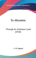To Abyssinia: Through An Unknown Land (1910)