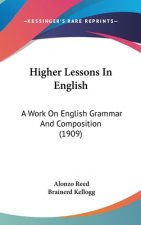Higher Lessons In English: A Work On English Grammar And Composition (1909)