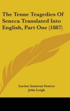 The Tenne Tragedies Of Seneca Translated Into English, Part One (1887)