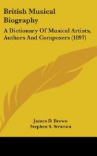 British Musical Biography: A Dictionary of Musical Artists, Authors and Composers (1897)