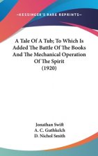 A Tale Of A Tub; To Which Is Added The Battle Of The Books And The Mechanical Operation Of The Spirit (1920)
