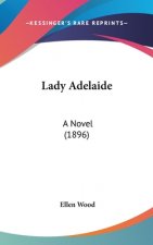 Lady Adelaide: A Novel (1896)