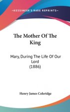 The Mother Of The King: Mary, During The Life Of Our Lord (1886)