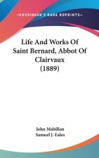 Life And Works Of Saint Bernard, Abbot Of Clairvaux (1889)