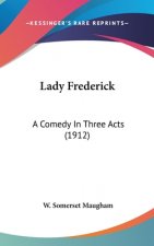 Lady Frederick: A Comedy In Three Acts (1912)