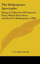 The Shakespeare Apocrypha: Being a Collection of Fourteen Plays Which Have Been Ascribed to Shakespeare (1908)