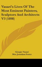 Vasari's Lives of the Most Eminent Painters, Sculptors and Architects V3 (1898)