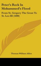 Peter's Rock in Mohammed's Flood: From St. Gregory the Great to St. Leo III (1890)