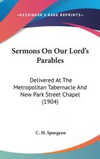 Sermons on Our Lord's Parables: Delivered at the Metropolitan Tabernacle and New Park Street Chapel (1904)