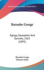 Barnabe Googe: Eglogs, Epytaphes And Sonnets, 1563 (1895)