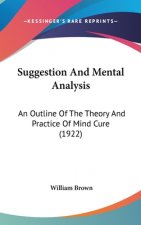 Suggestion And Mental Analysis: An Outline Of The Theory And Practice Of Mind Cure (1922)