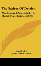 The Satires Of Dryden: Absalom And Achitophel; The Medal; Mac Flecknoe (1897)