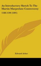An Introductory Sketch To The Martin Marprelate Controversy: 1588-1590 (1895)