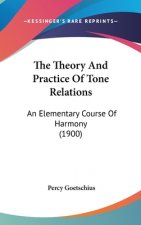 The Theory And Practice Of Tone Relations: An Elementary Course Of Harmony (1900)