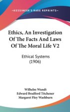 Ethics, An Investigation Of The Facts And Laws Of The Moral Life V2: Ethical Systems (1906)