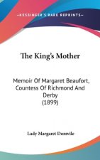 The King's Mother: Memoir Of Margaret Beaufort, Countess Of Richmond And Derby (1899)