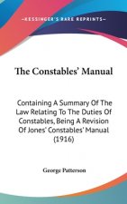 The Constables' Manual: Containing A Summary Of The Law Relating To The Duties Of Constables, Being A Revision Of Jones' Constables' Manual (1