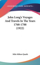 John Long's Voyages And Travels In The Years 1768-1788 (1922)